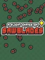 A Slight Chance of Sawblades+