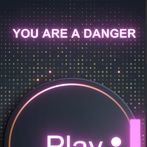 You are a danger