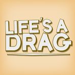Life's a Drag