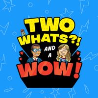 Two Whats?! And A Wow! Game