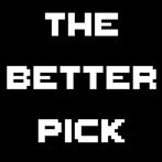 The Better Pick