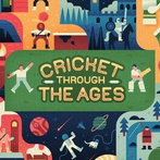 Cricket Through the Ages