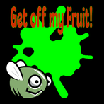 Get Off My Fruit!