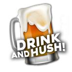 Drink and Hush!