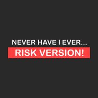 Never have I ever... risk vers