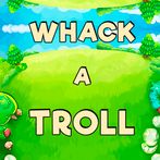 Whack a Troll