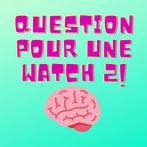 questionpourunewatch2