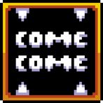 Come Come