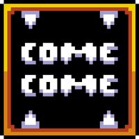 Come Come