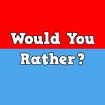 Would You Rather