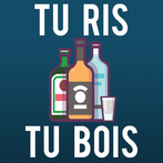 Tu ris tu bois !
