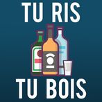 Tu ris tu bois !