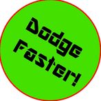 Dodge Faster!