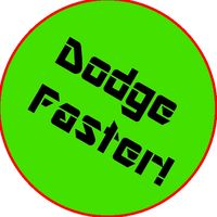 Dodge Faster!