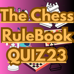 The Chess RuleBook Quiz23