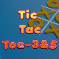 Tic Tac Toe - 3 & 5