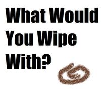 What Would You Wipe With?