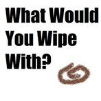 What Would You Wipe With?