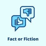 Fact or Fiction