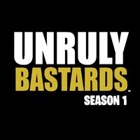 UNRULY BASTARDS: SEASON 1