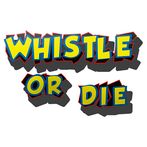 Whistle or Die