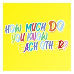 How much do you know each othe