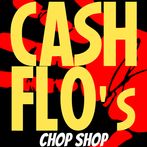 CASH FLO'S CHOP SHOP