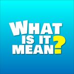 What Is It Mean?