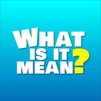 What Is It Mean?