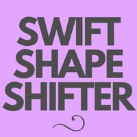 Swift Shape Shifter