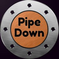 Pipe down