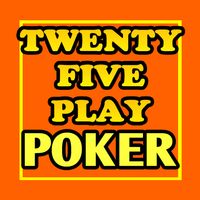 Twenty-Five Play Poker