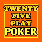 Twenty-Five Play Poker