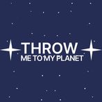 Throw Me To My Planet