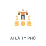 Ai Là Tỷ Phú