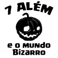 7 Além e o MUNDO BIZARRO