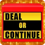 Deal or Continue