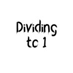 Dividing to 1