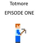 Totmore Episode One
