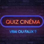Vrai/Faux Spécial Cinéma