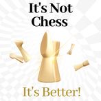 It's Not Chess. It's Better!