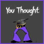 You Thought