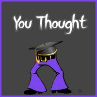 You Thought