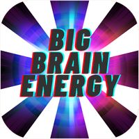 Big Brain Energy