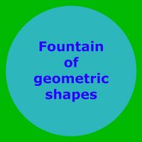 Fountain of geometric shapes