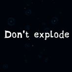 Don't explode