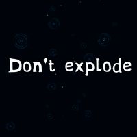 Don't explode