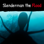 Slenderman the Flood