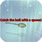 Catch the ball with a spoon!