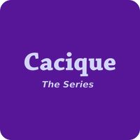 Cacique, The Series